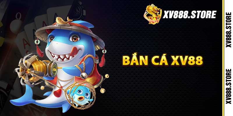 Bắn Cá Xv88