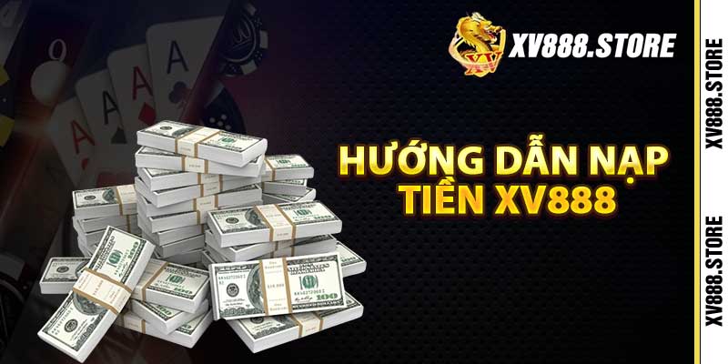 Hướng Dẫn Nạp Tiền Xv888